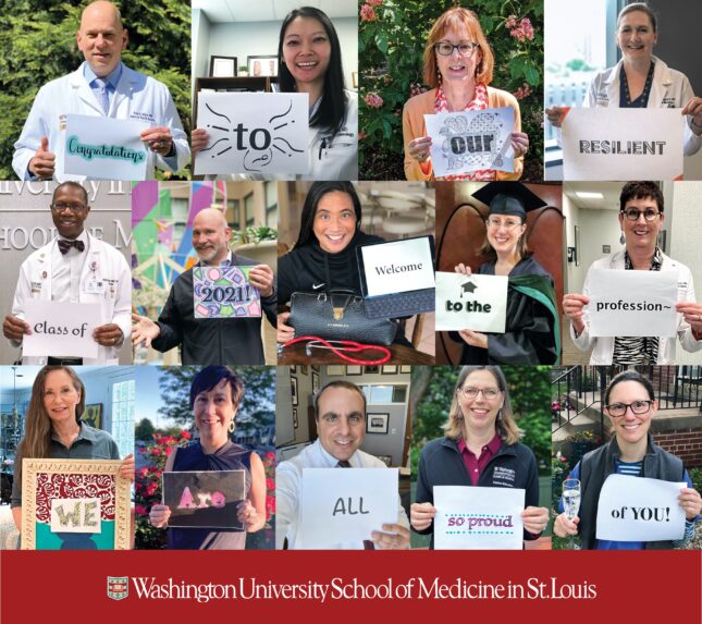 Photo collage of WashU Med faculty members holding up signs that read: Congratulations to our resilient Class of 2021! Welcome to the profession -- we are all so proud of you!